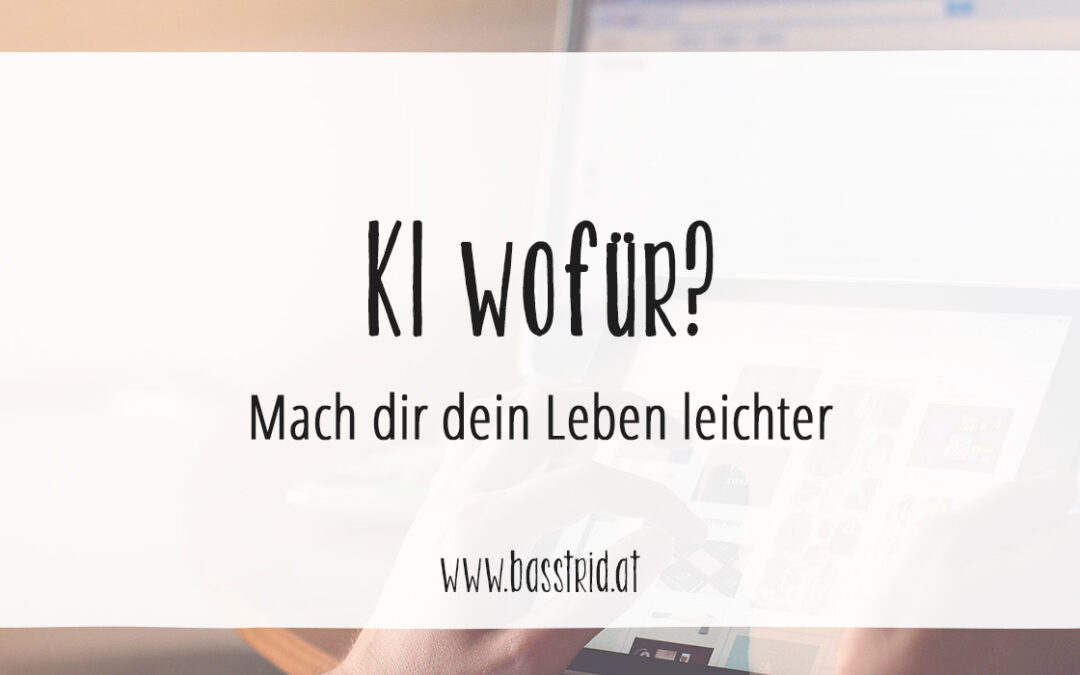 Mach dir dein Leben leichter mit KI